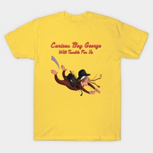 Curious Boy George Tumbles For Ya T-Shirt